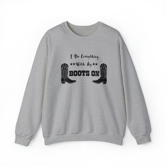 I Do Everything With My Boots On I, Unisex Heavy Blend Crewneck Sweatshirt