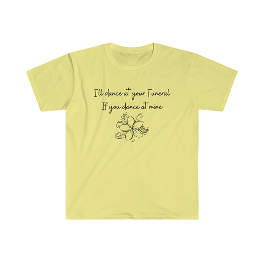 I'll Dance at your Funeral if you Dance at Mine, Unisex Softstyle T-Shirt