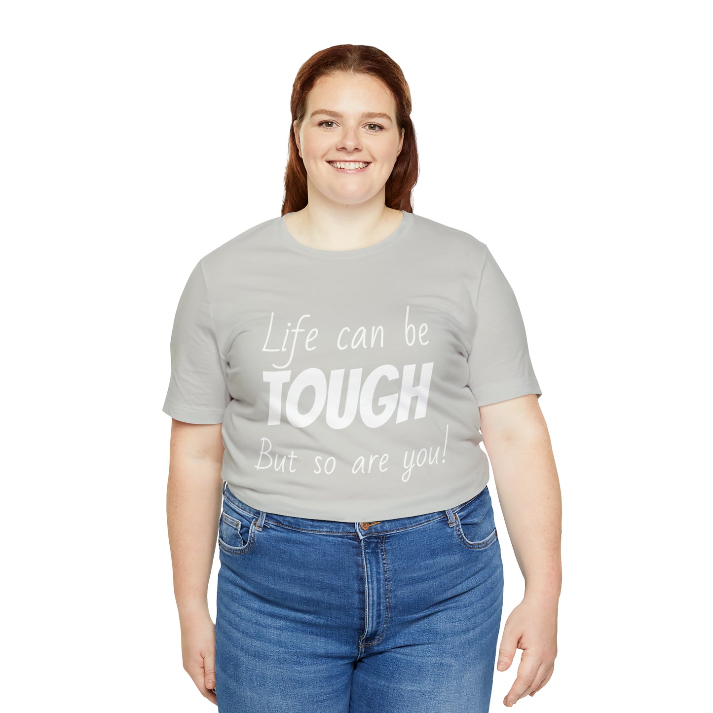 Life Can be Tough But So Are You, Short Sleeve Tee