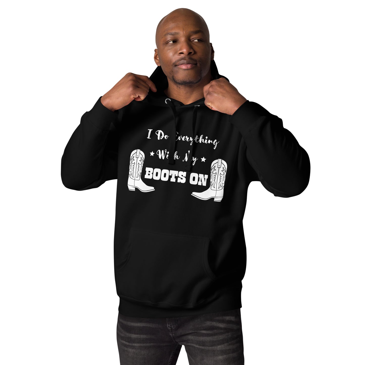 I Do Everything With My Boots On I, Unisex Hoodie