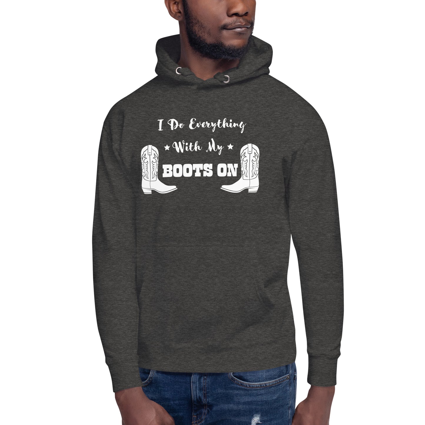 I Do Everything With My Boots On I, Unisex Hoodie