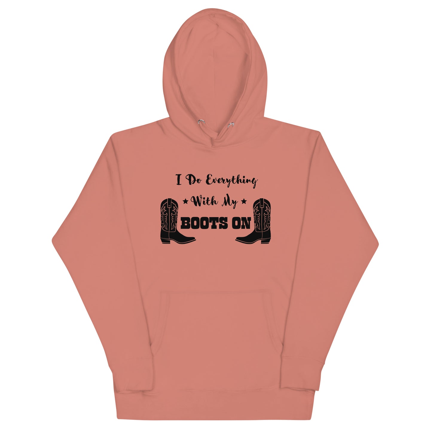 I Do Everything With My Boots On I, Unisex Hoodie