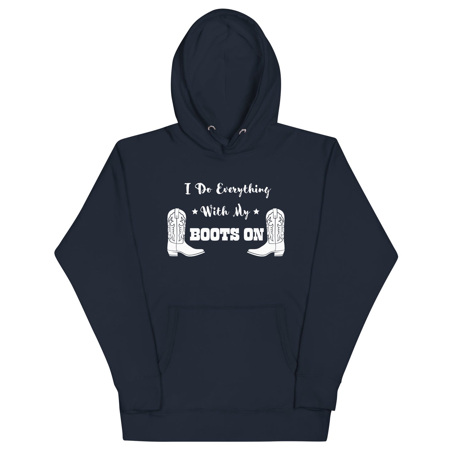 I Do Everything With My Boots On I, Unisex Hoodie