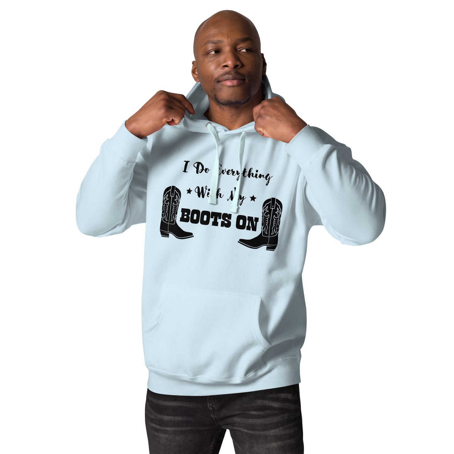 I Do Everything With My Boots On I, Unisex Hoodie