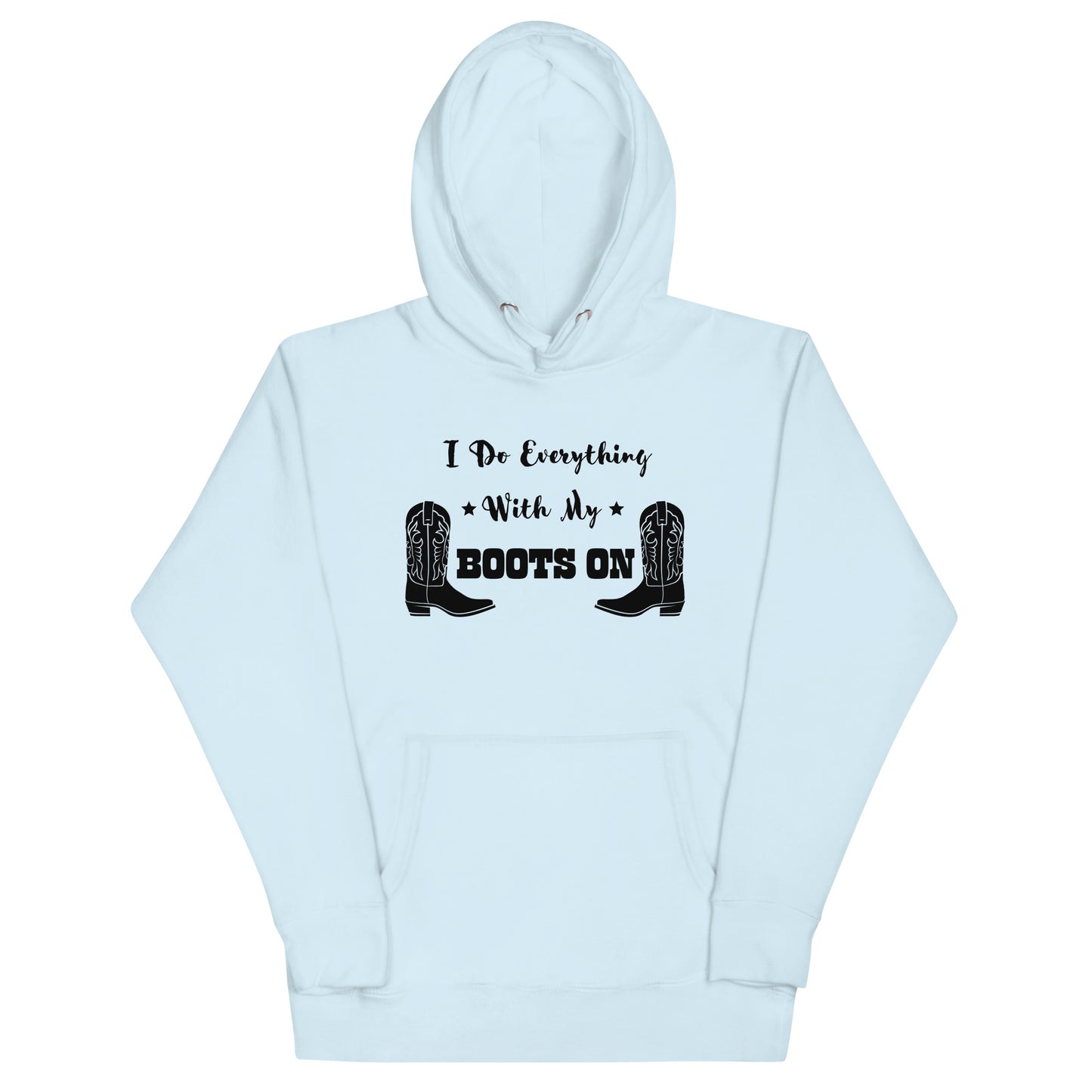 I Do Everything With My Boots On I, Unisex Hoodie