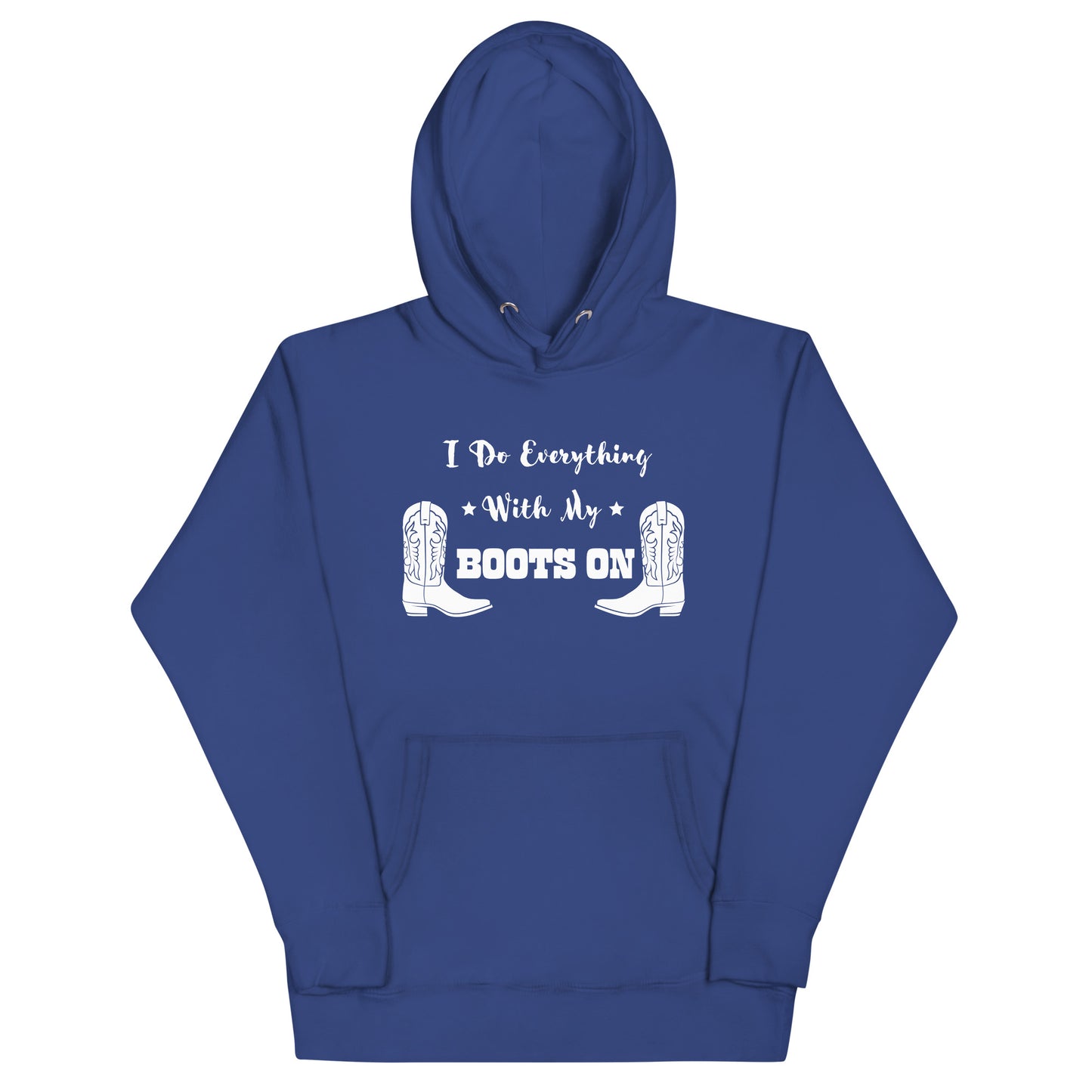 I Do Everything With My Boots On I, Unisex Hoodie