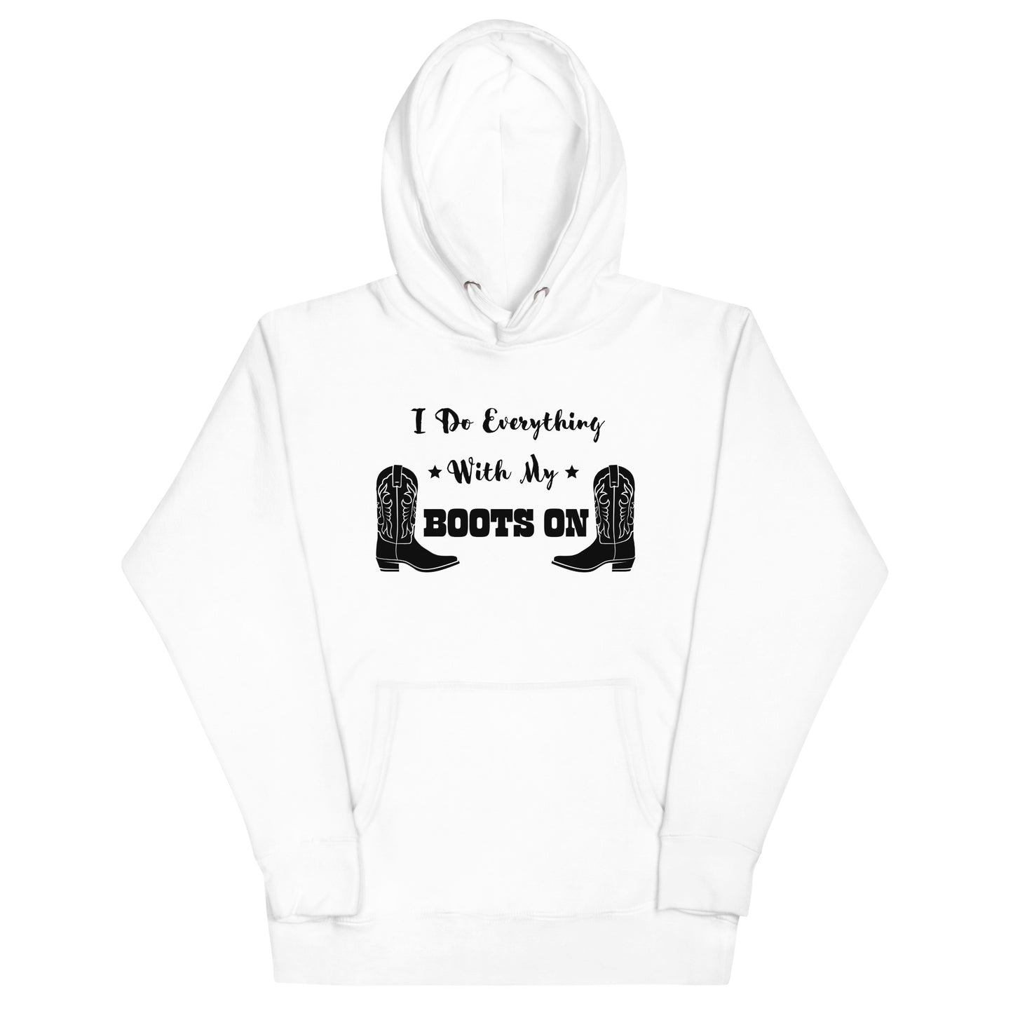 I Do Everything With My Boots On I, Unisex Hoodie